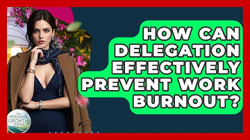 How Can Delegation Effectively Prevent Work Burnout? - The Personal Growth Path