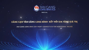 Cảng cạn Tân Cảng Long Bình -  Kết nối Gia tăng giá trị