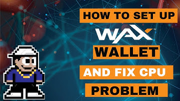 How to set up wax wallet and fix CPU error, play to earn games