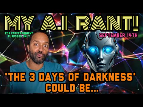 My A.I Rant (And What The 'Three Days of Darkness' Could Be.