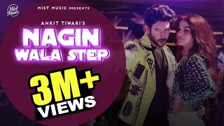 Nagin Wala Step (Full Song) | New Song | Ankit Tiwari | Shivin Narang & Aveera Singh | Mist Music