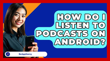 How Do I Listen To Podcasts On Android? - Be App Savvy