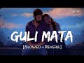 Guli Mata (Slowed   Reverb) | Saad Lamjarred, Shreya Ghoshal | SR Lofi