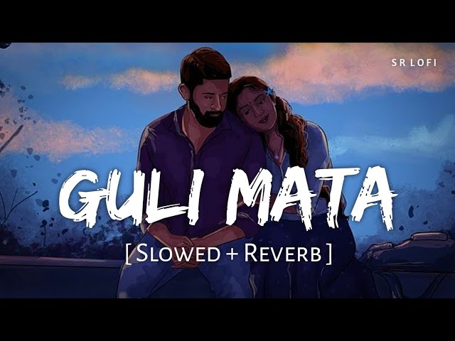 Guli Mata (Slowed + Reverb) | Saad Lamjarred, Shreya Ghoshal | SR Lofi class=