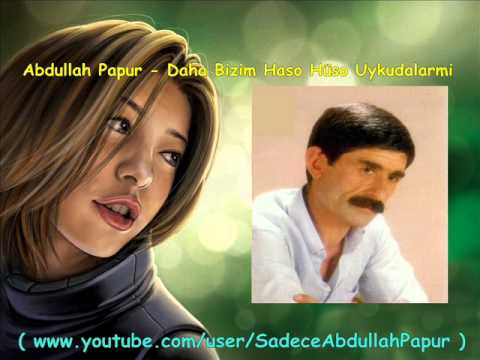 Abdullah Papur - Daha Bizim Haso Hüso Uykudalarmi