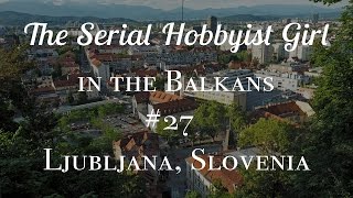 Balkans Vlog #27: Ljubljana, Slovenia: I Feel Well Enough To Eat a Ton