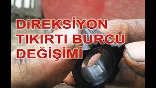 Direksiyon Kutusu Tamiri Tıkırtı Burcu Değişim İşlemi