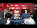 The 10 tips that helped me loose 300 lbs