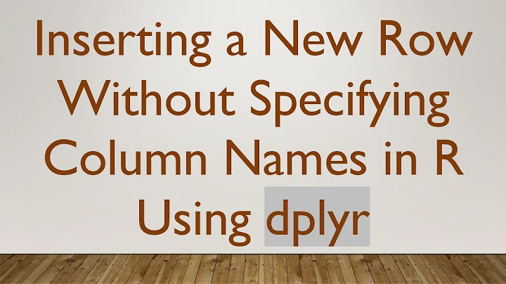 Inserting a New Row Without Specifying Column Names in R Using dplyr