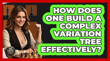 How Does One Build a Complex Variation Tree Effectively?