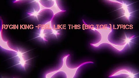 Rygin King -feel like this (BIG TOE )Lyrics