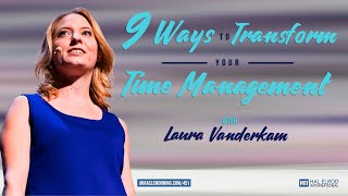 9 ways to transform your time management with laura vanderkam