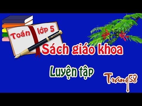 Video Toán lớp 5 trang 58 sách giáo khoa LUYỆN TẬP - youtube