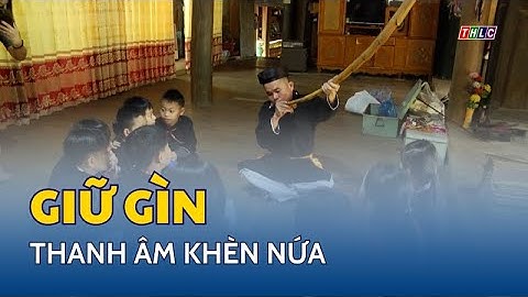 Người giữ gìn thanh âm khèn nứa của người Dao | THLC