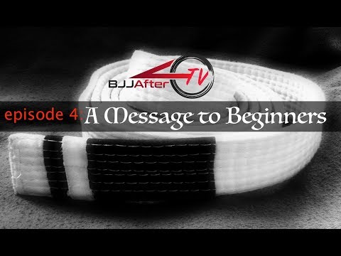 BJJAfter40 TV Episode 4:  A Message to Beginners