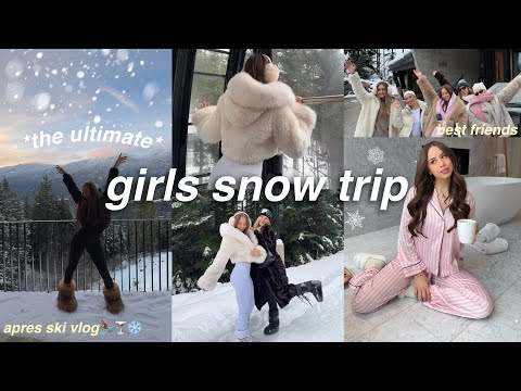 THE ULTIMATE GIRLS SNOW TRIP VLOG | *aesthetic* canadian winter getaway ❄️ apres ski + best friends