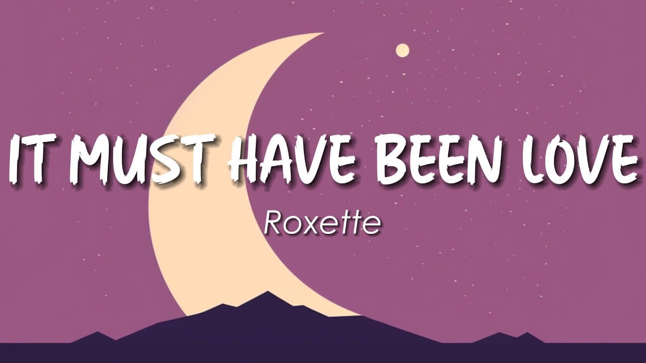Roxette - It Must Have Been Love (Lyrics) 🎵 - YouTube