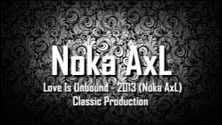Love Is Unbound - 2013 (Noka AxL) Classic Production