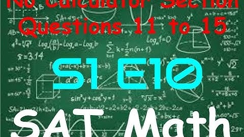SAT Practice Test 2 - Math No Calculator Section - Questions 11 to 15 (S1, E10)