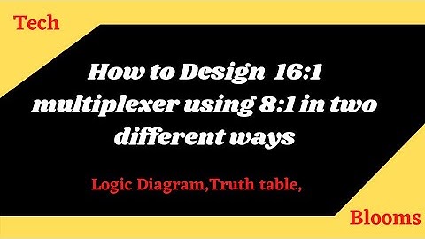 | Design of 16:1 multiplexer using 8:1 multiplexer in two different ways | Tech blooms | #dsd