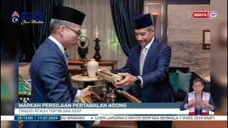 17 JULAI 2024 - BERITA PERDANA- WARKAH PERSILAAN PERTABALAN AGONG TRADISI PENUH TERTIB DAN ADAT
