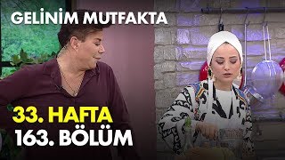 Gelinim Mutfakta 33. Hafta 163. Bölüm - Full Bölüm