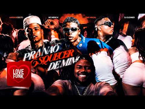 PRA NÃO ESQUECER DE MIM - Aaron Modesto, MC Magal, MC Meno K, DJ Glenne (Web Clipe)