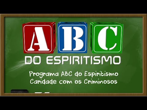 Programa ABC do Espiritismo - Caridade com os Criminosos