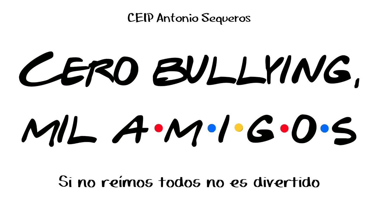 SCHOOL MATTERS: Cero bullying, mil amigos | Ceip Antonio Sequeros