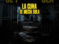 LA CUNA SE MECÍA SOLA… y no había ningún bebé