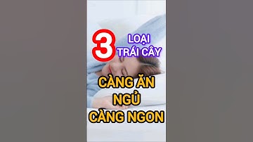 3 Loại Trái Cây Càng Ăn Ngủ Càng Ngon #dinhduong #health #suckhoe