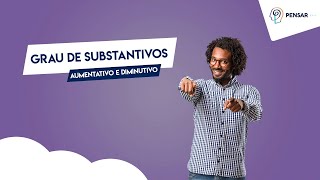 Aula 10 - Grau dos substantivos aumentativo e diminutivo!