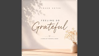 Feeling so grateful - Lyreen Skyee