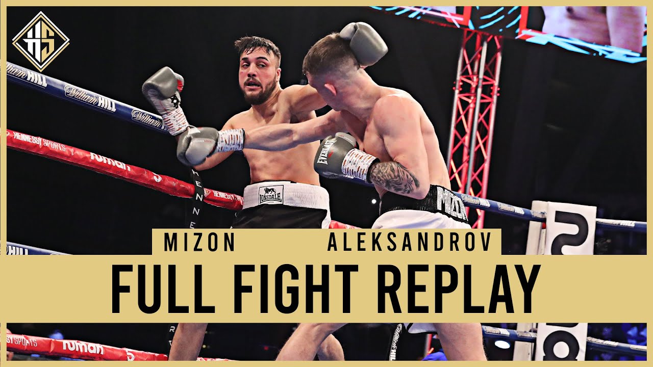 Nathan Mizon vs Petar Aleksandrov Full Fight Replay Hennessy Sport