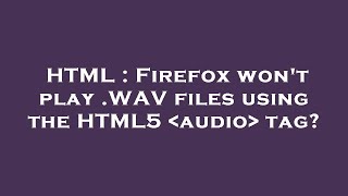 HTML : Firefox won't play .WAV files using the HTML5  audio  tag?