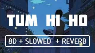 TUM HI HO SONG | 8D   SLOWED   REVERB | BY SIXTHMUSICALNOTE |