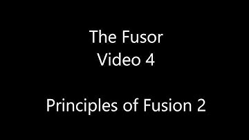 The Fusor - Video 4: The Basics of Fusion 2