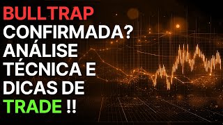 🚨BULLTRAP CONFIRMADA? ANÁLISE TÉCNICA E DICAS DE TRADE !!🔥