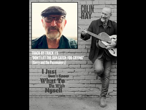 Track by Track #5 From Colin Hay's New Album 'I Just Don't Know What To Do With Myself'