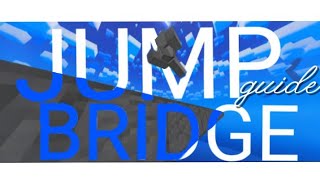 The best jump bridge guide in the history of mankind 