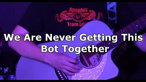 "We Are Never Getting This Bot Together" (a FIRST ...