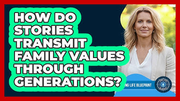 How Do Stories Transmit Family Values Through Generations? - Long Life Blueprint