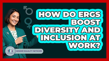 How Do ERGs Boost Diversity And Inclusion At Work? - Gender Equality Network