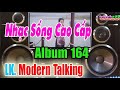 Test Dàn Âm Thanh (Album 164) Hòa Tấu Modern Talking Bass Khỏe Cực Trắc - Nhạc Sống Cao Cấp