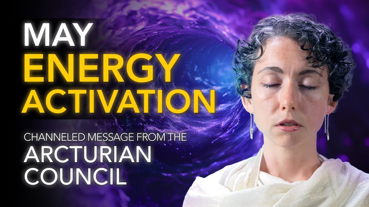 May Energy Activation // Channeled Message from the Arcturian Council ...