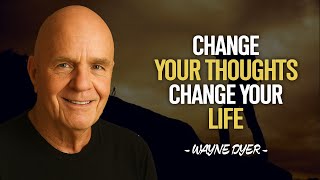 Change Your Thoughts, Change Your Life | Wayne Dyer
