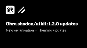 Obra shadcn/ui kit for Figma: 1.2.0 updates - New organisation + Theming updates