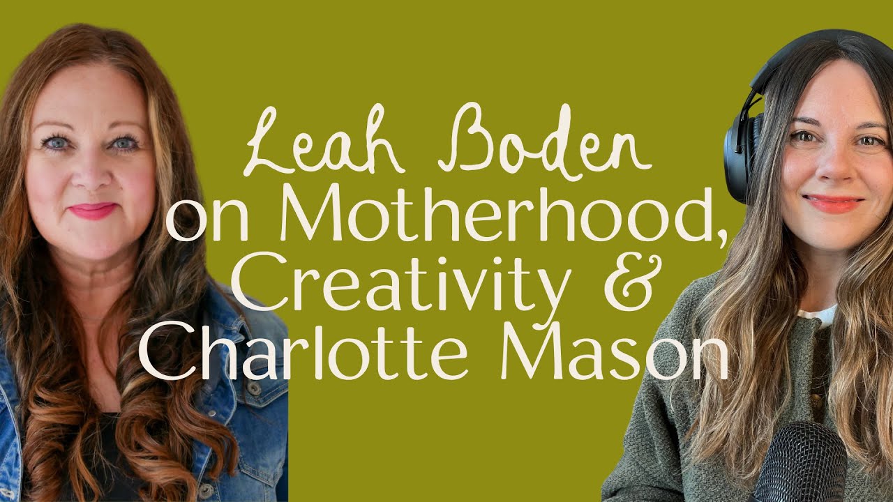 Leah Boden on Motherhood, Creativity and the Charlotte Mason Way