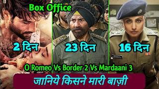 Border 2 Box Office Collection Vs O Romeo Box Office Collection Vs Mardaani 3 Box Office Collection