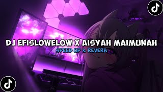 DJ EFISLOWELOW X AISYAH MAIMUNAH OLD 2021 ( Speed Up \u0026 Reverb ) 🎧